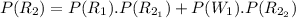 P(R_{2}) = P(R_{1}) . P(R_{2_1}) + P(W_{1}) . P(R_{2_2})