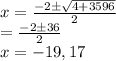 x=\frac{-2 \pm\sqrt{4+3596} }{2} \\=\frac{-2 \pm36}{2} \\x=-19,17\\