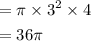$\begin{aligned}&=\pi \times 3^{2} \times 4\\&=36 \pi\end{aligned}