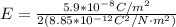 E = \frac{5.9*10^{-8}C/m^2}{2(8.85*10^{-12}C^2/N\cdot m^2)}