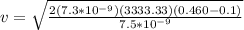 v = \sqrt{\frac{2(7.3*10^{-9})(3333.33)(0.460-0.1)}{7.5*10^{-9}}}