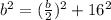 b^2=(\frac{b}{2})^2+16^2