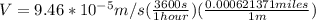 V = 9.46*10^{-5}m/s (\frac{3600s}{1hour})(\frac{0.000621371miles}{1m})