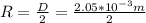 R = \frac{D}{2} = \frac{2.05*10^{-3}m}{2}