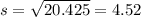s= \sqrt{20.425}= 4.52