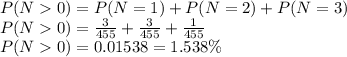P(N0) =P(N=1)+P(N=2)+P(N=3) \\P(N0) = \frac{3}{455}+ \frac{3}{455}+ \frac{1}{455}\\P(N0) =0.01538 =1.538\%