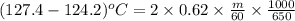 (127.4 - 124.2)^{o}C = 2 \times 0.62 \times \frac{m}{60} \times \frac{1000}{650}