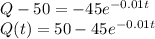 Q-50 = -45 e^{-0.01t} \\Q(t) = 50-45 e^{-0.01t} \\