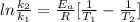 ln \frac{k_{2}}{k_{1}} = \frac{E_{a}}{R} [\frac{1}{T_{1}} - \frac{1}{T_{2}}]