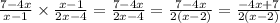 \frac{7 - 4x}{x - 1} \times \frac{x - 1}{2x - 4} = \frac{7 - 4x}{2x - 4} = \frac{7- 4x}{2(x - 2)} = \frac{-4x + 7}{2(x - 2)}