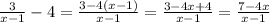 \frac{3}{x- 1} - 4 = \frac{3 - 4(x-1)}{x-1} = \frac{3 - 4x + 4}{x-1} = \frac{7 - 4x}{x-1}