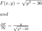 F(x,y)=\sqrt{y^2-36} \\\\and\\\\\frac{\partial F}{\partial y} =\frac{y}{\sqrt{y^2-36} }