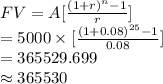 \\ FV=A[\frac{(1+r)^{n}-1}{r}]\\=5000\times[\frac{(1+0.08)^{25}-1}{0.08}]\\=365529.699\\\approx365530