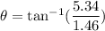 \theta=\tan^{-1}(\dfrac{5.34}{1.46})