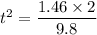 t^2=\dfrac{1.46\times 2}{9.8}