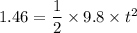 1.46=\dfrac{1}{2}\times9.8\times t^2