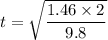 t=\sqrt{\dfrac{1.46\times2}{9.8}}