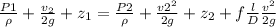 \frac{P1}{\rho } + \frac{v_{2} }{2g} +z_{1}  = \frac{P2}{\rho } + \frac{v2^{2} }{2g} + z_{2} + f\frac{l}{D} \frac{v^{2} }{2g}
