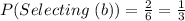 P (Selecting\ (b))=\frac{2}{6}=\frac{1}{3}