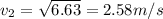 v_2 = \sqrt{6.63} = 2.58 m/s
