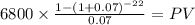 6800 \times \frac{1-(1+0.07)^{-22} }{0.07} = PV\\