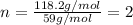 n=\frac{118.2g/mol}{59g/mol}=2