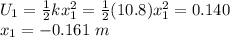 U_1 = \frac{1}{2}kx_1^2 = \frac{1}{2}(10.8)x_1^2 = 0.140\\x_1 = -0.161~m