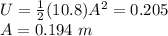 U = \frac{1}{2}(10.8)A^2 = 0.205\\A = 0.194~m