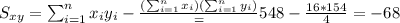 S_{xy}=\sum_{i=1}^n x_i y_i -\frac{(\sum_{i=1}^n x_i)(\sum_{i=1}^n y_i)}=548-\frac{16*154}{4}=-68