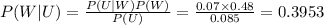 P(W|U)=\frac{P(U|W)P(W)}{P(U)}= \frac{0.07\times0.48}{0.085}= 0.3953