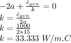 -2a+\frac{\dot e_{gen}}{k}=0\\ k=\frac{\dot e_{gen}}{2a}\\ k=\frac{1000}{2*15}\\ k=33.333\ W/m.C