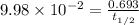 9.98\times 10^{-2}=\frac{0.693}{t_{1/2}}