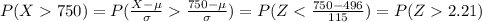P(X750)=P(\frac{X-\mu}{\sigma}\frac{750-\mu}{\sigma})=P(Z2.21)