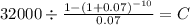 32000 \div \frac{1-(1+0.07)^{-10} }{0.07} = C\\