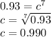 0.93=c^7\\c=\sqrt[7]{0.93}\\c=0.990