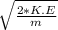 \sqrt\frac{2*K.E}{m} {}