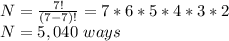 N = \frac{7!}{(7-7)!}=7*6*5*4*3*2\\ N=5,040\ ways