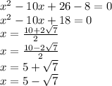 x^2-10x+26-8=0\\x^2-10x+18=0\\x=\frac{10+2\sqrt{7} }{2\\}\\x=\frac{10-2\sqrt{7} }{2}\\x=5+\sqrt{7}\\x=5-\sqrt{7}
