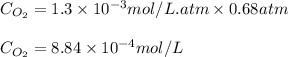 C_{O_2}=1.3\times 10^{-3}mol/L.atm\times 0.68atm\\\\C_{O_2}=8.84\times 10^{-4}mol/L