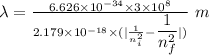 \lambda=\frac {6.626\times 10^{-34}\times 3\times 10^8}{{2.179\times 10^{-18}}\times (|\frac{1}{n_i^2} - \dfrac{1}{n_f^2}|)}\ m