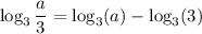 $\log _{3} \frac{a}{3}=\log _{3}(a)-\log _{3}(3)