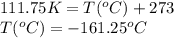 111.75K=T(^oC)+273\\T(^oC)=-161.25^oC