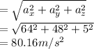 =\sqrt{a_{x}^2 +a_{y}^2+a_{z} ^2 } \\=\sqrt{64^2 +48^2+5 ^2 }\\=80.16m/s^2