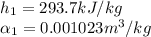 h_{1}=293.7kJ/kg\\ \alpha _{1}=0.001023m^3/kg