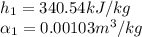 h_{1}=340.54kJ/kg\\ \alpha _{1}=0.00103m^3/kg