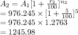 A_{2}=A_{1}[1+\frac{r_{2}}{100}]^{n_{2}}\\=976.245\times[1+\frac{5}{100} ]^{5}\\=976.245\times1.2763\\=1245.98