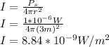 I=\frac{P_{s} }{4\pi r^{2} }\\I=\frac{1*10^{-6}W  }{4\pi (3m)^{2} } \\I=8.84*10^{-9}W/m^{2}