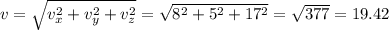 v = \sqrt{v_x^2 + v_y^2 +v_z^2} = \sqrt{8^2 + 5^2 +17^2} = \sqrt{377} = 19.42