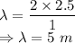 \lambda=\dfrac{2\times 2.5}{1}\\\Rightarrow \lambda=5\ m