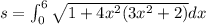 s=\int_{0}^{6}\sqrt{1+4x^2(3x^2+2)}dx